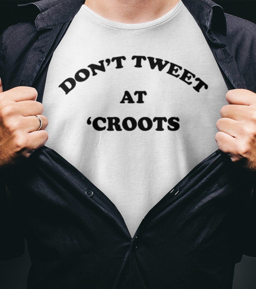 Don’t Tweet At Croots T-Shirt