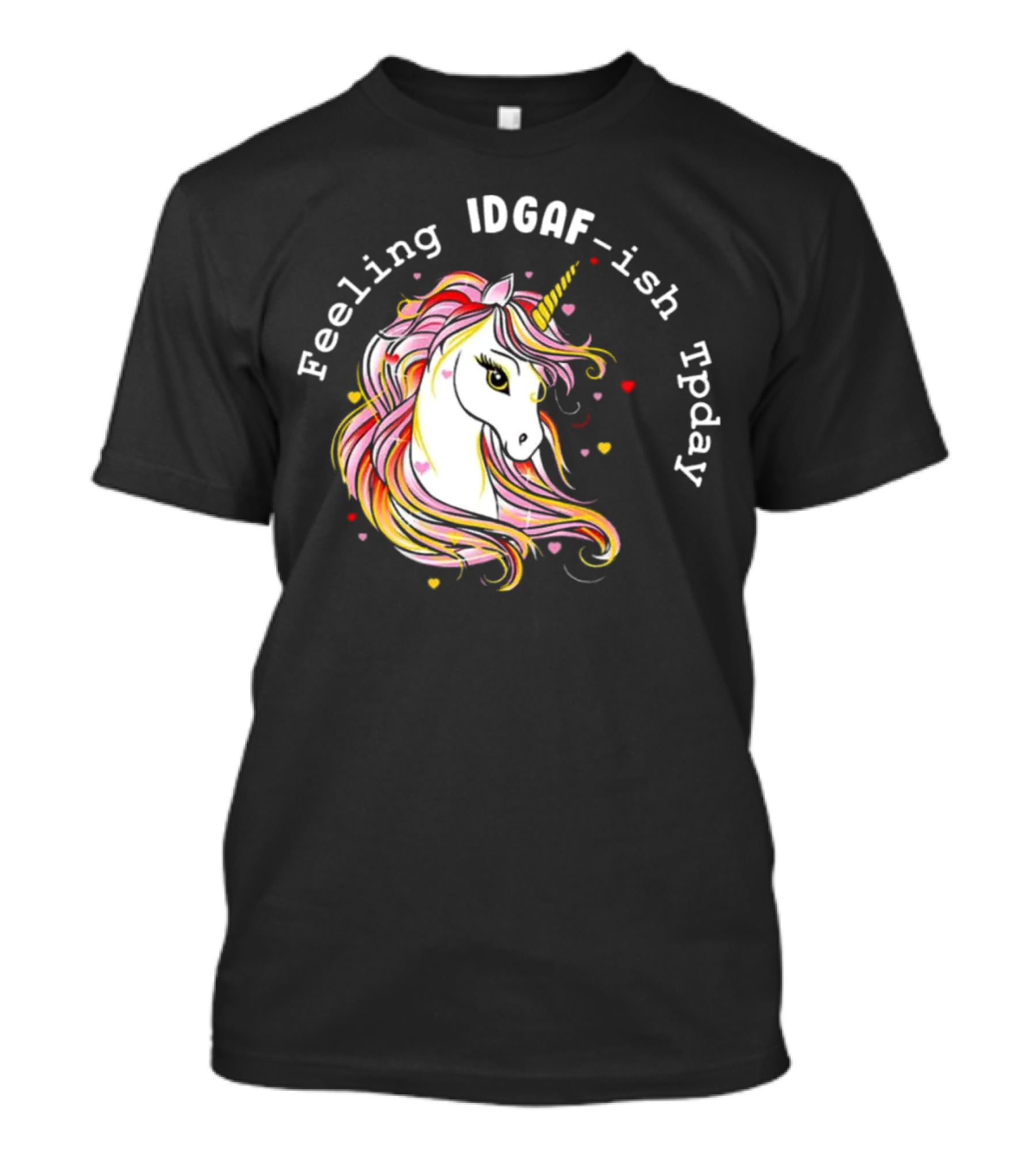 Feeling IDGAF-Ish Today Unicorn With Colorful Mane And Hearts T-Shirt