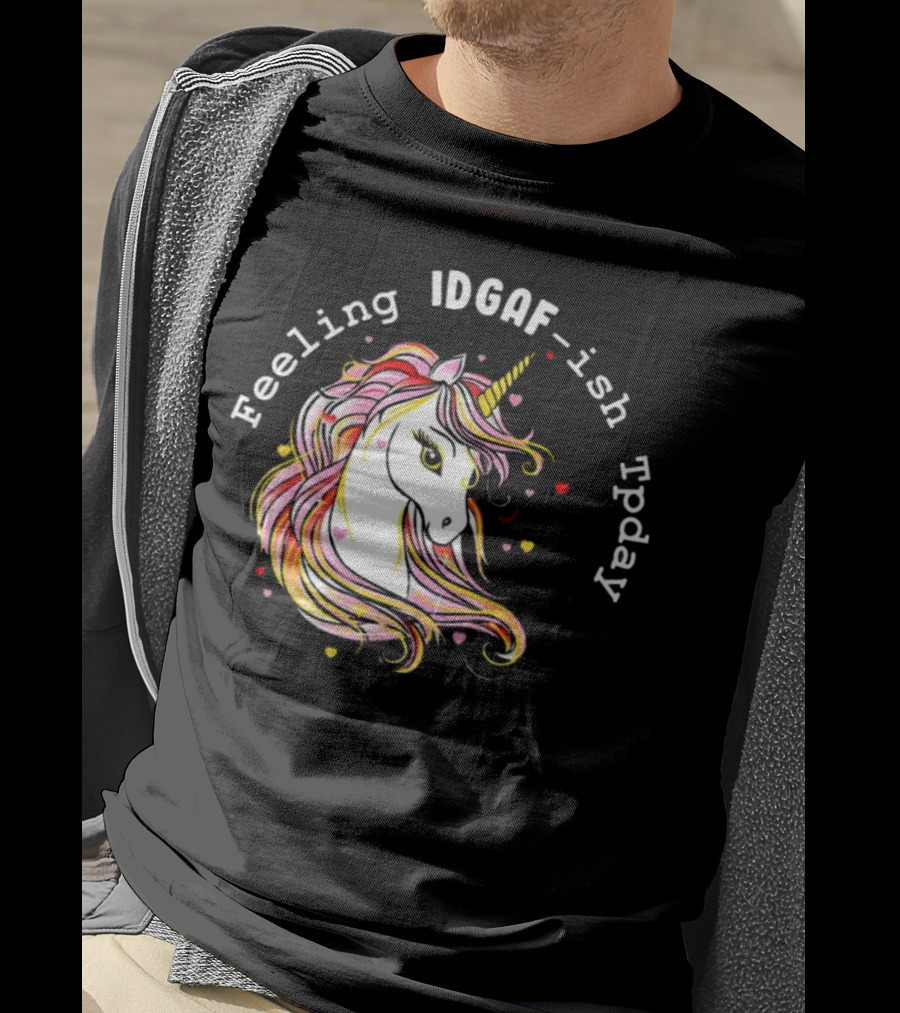 Feeling IDGAF-Ish Today Unicorn With Colorful Mane And Hearts T-Shirt