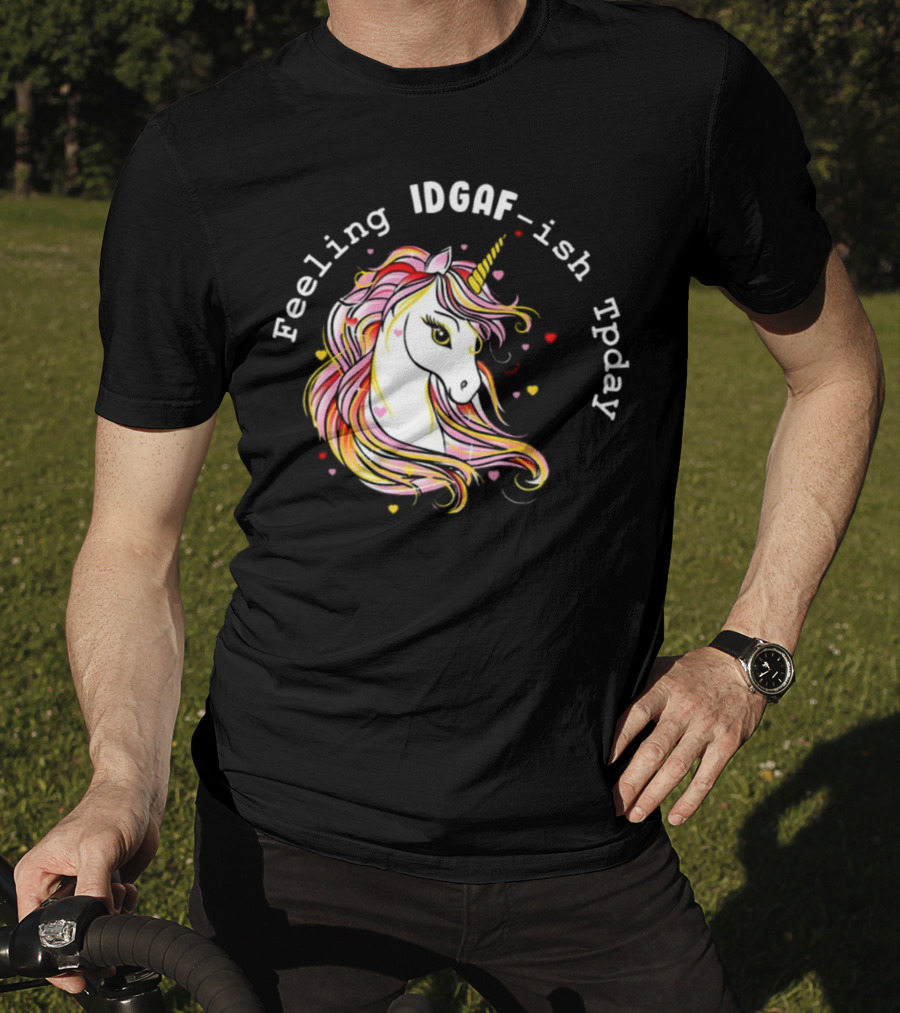 Feeling IDGAF-Ish Today Unicorn With Colorful Mane And Hearts T-Shirt