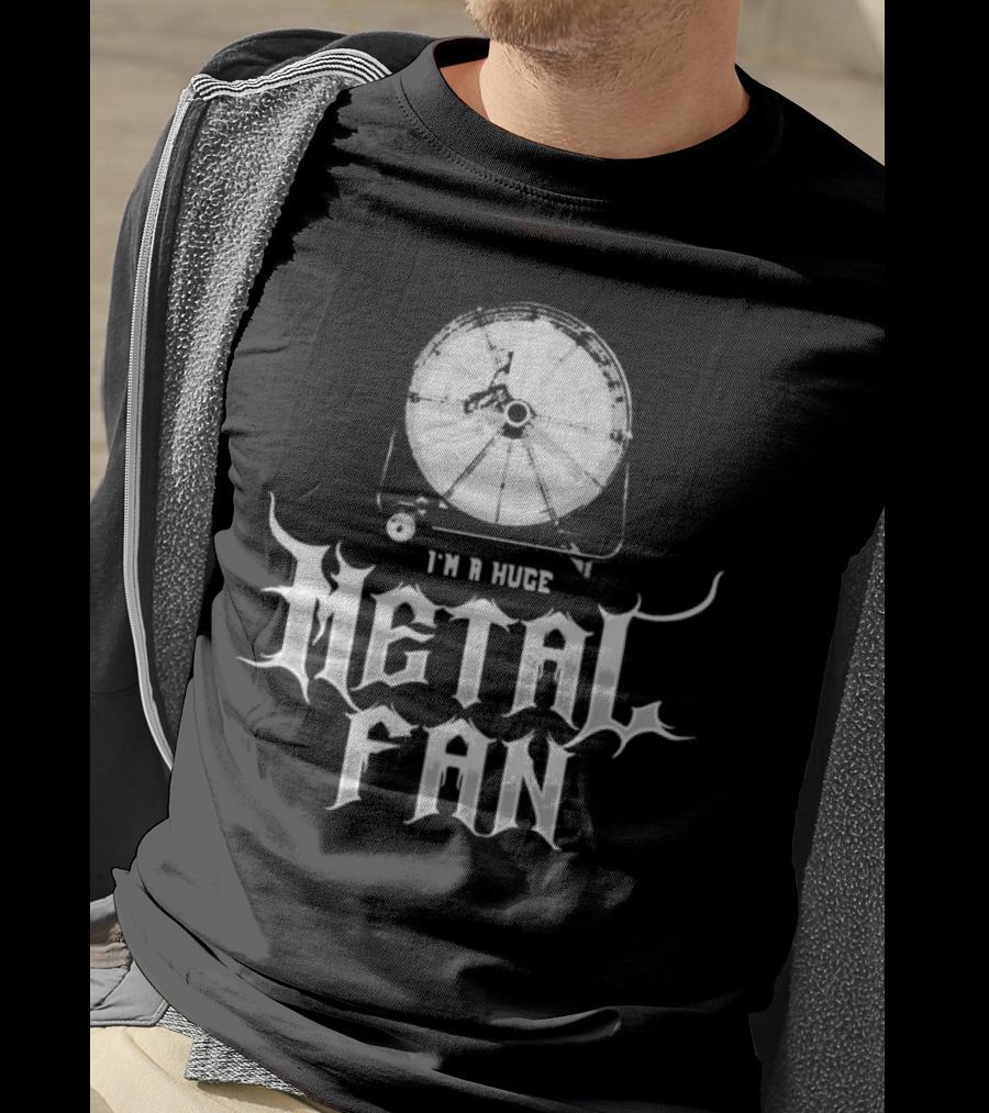 I'm A Huge Metal Fan With Industrial Fan T-Shirt