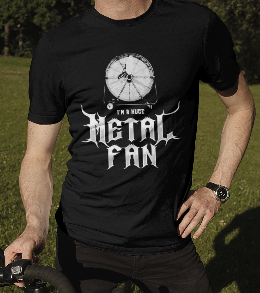 I'm A Huge Metal Fan With Industrial Fan T-Shirt