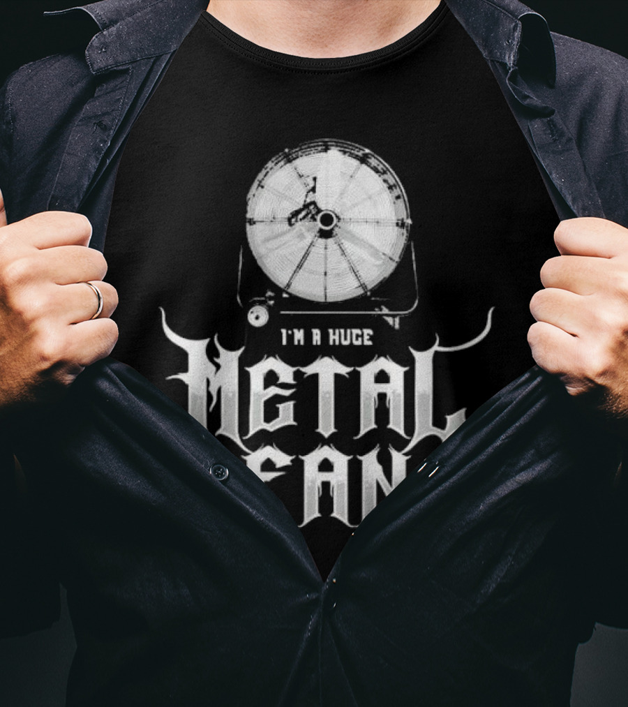 I'm A Huge Metal Fan With Industrial Fan T-Shirt