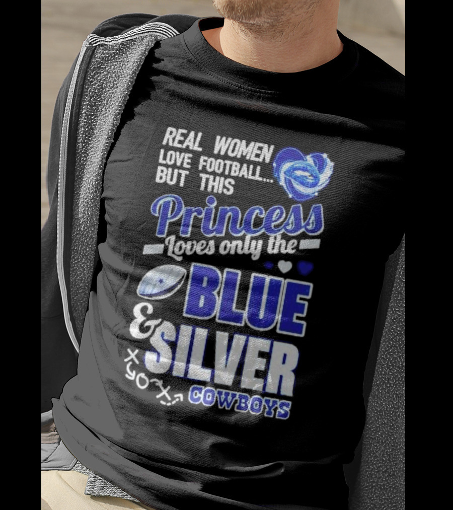 Real Women Love Football But This Princess Loves Only The Blue And Silver Cowboys T-Shirt
