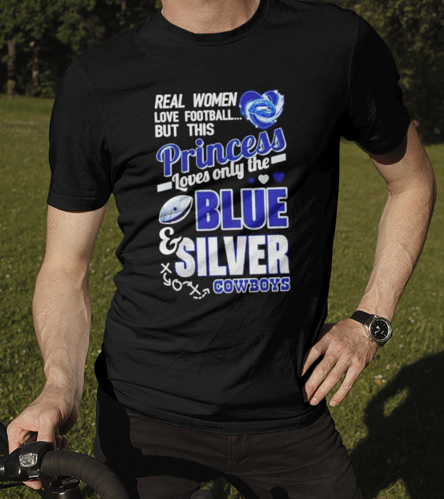 Real Women Love Football But This Princess Loves Only The Blue And Silver Cowboys T-Shirt