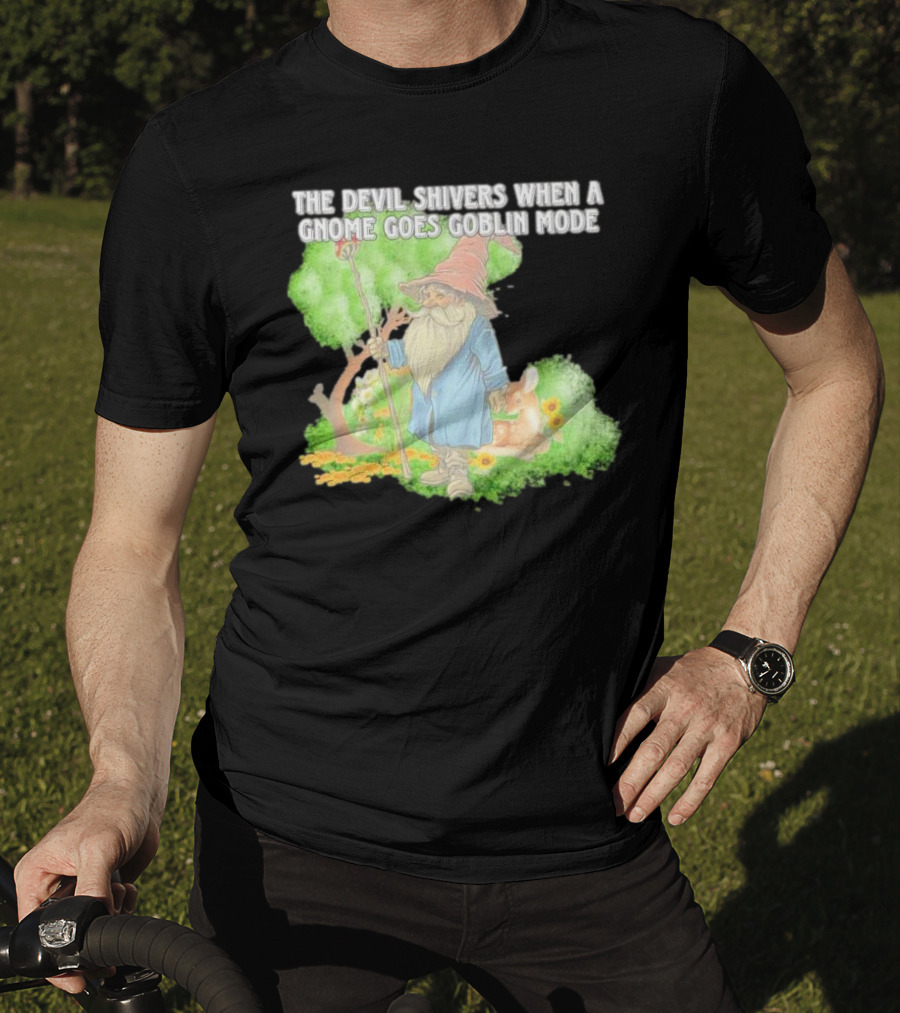 The Devil Shivers When A Gnome Goes Goblin Mode Fantasy Artwork With Gnome And Forest Scene T-Shirt