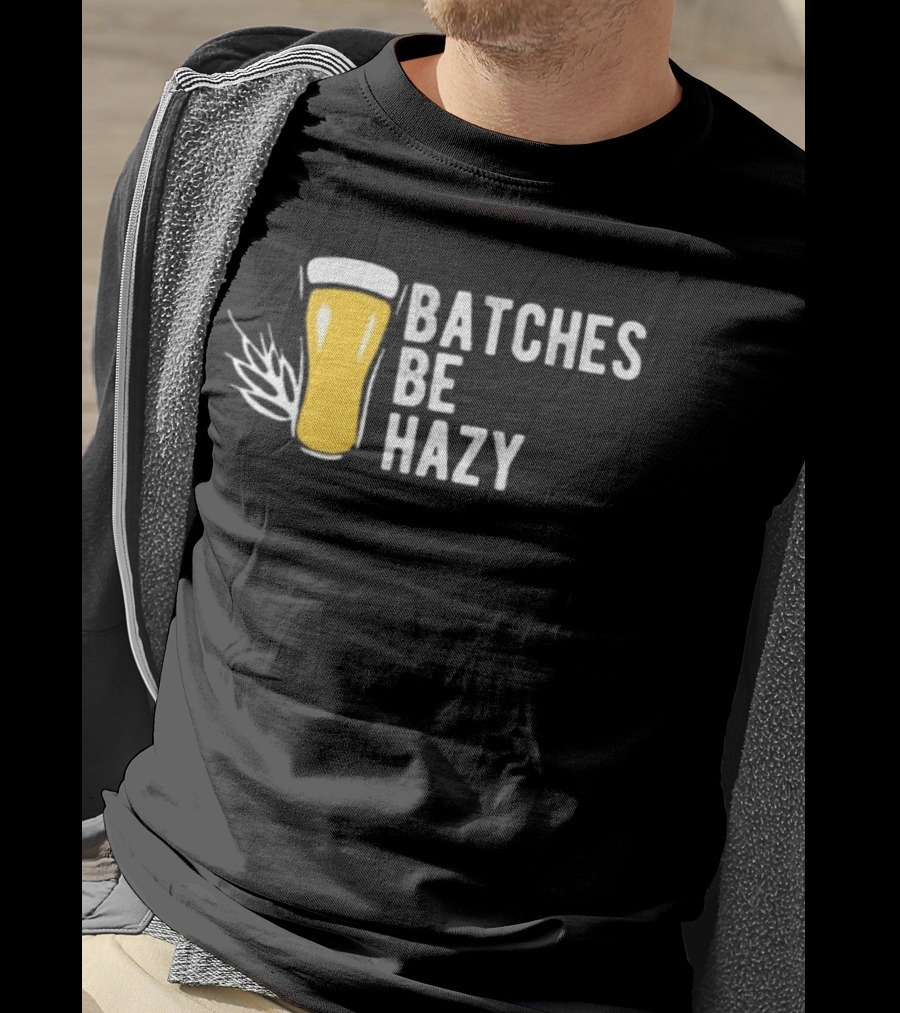 Batches Be Hazy Beer Brewing Glass Icon Hops Leaf T-Shirt