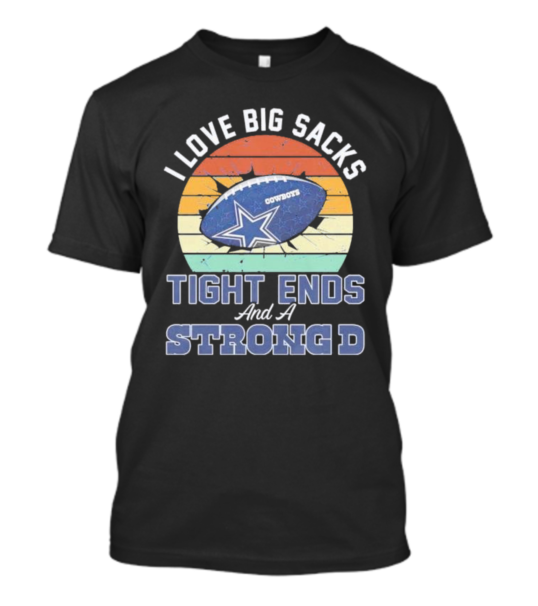 I Love Big Sacks Tight Ends And A Strong D Cowboys Football Vintage T-Shirt