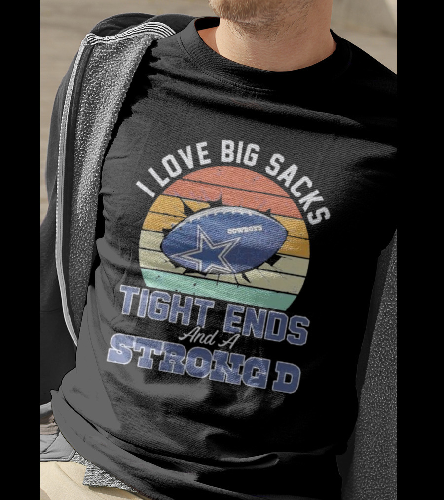 I Love Big Sacks Tight Ends And A Strong D Cowboys Football Vintage T-Shirt