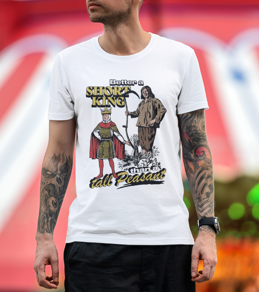 Better a Short King Than a Tall Peasant Retro Medieval T-Shirt