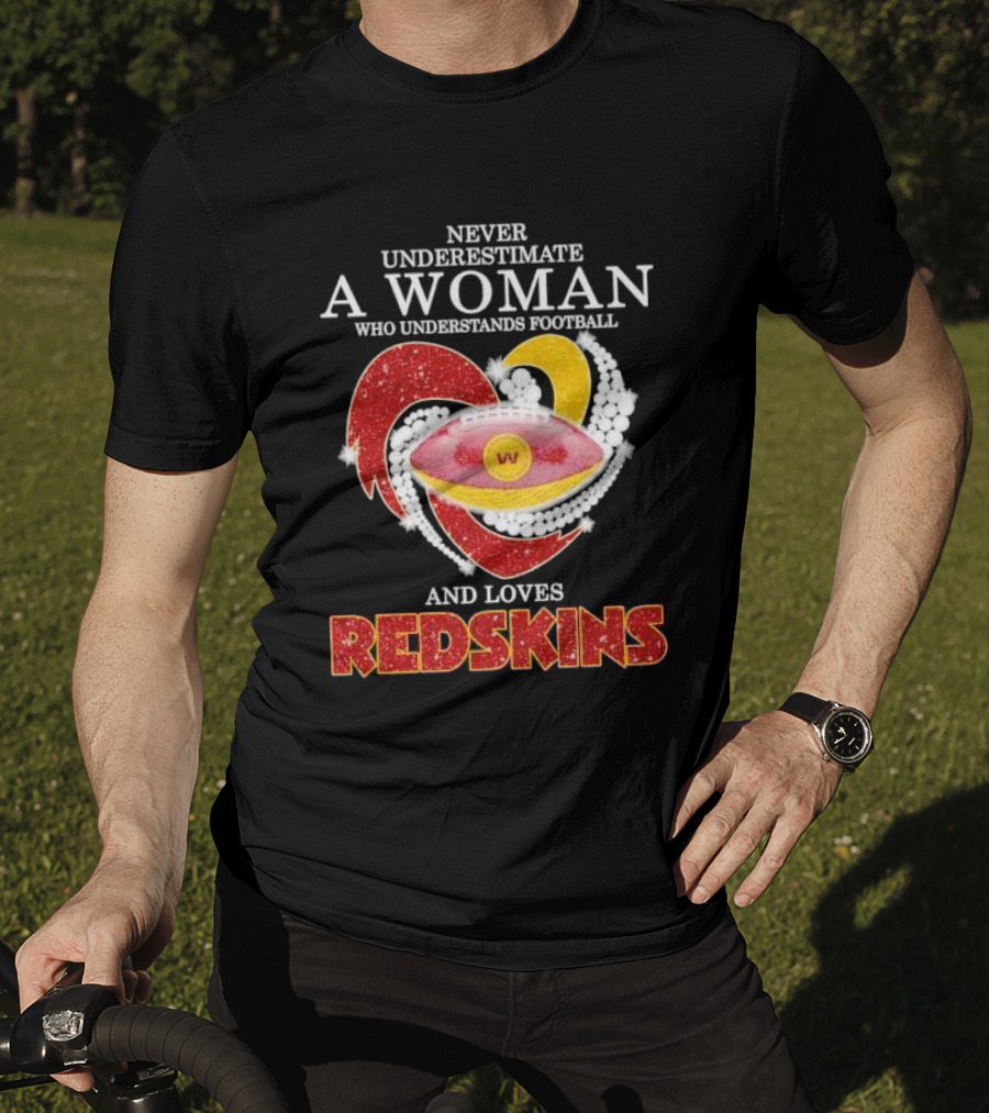Never Underestimate A Woman Who Understands Football And Loves Redskins T-Shirt