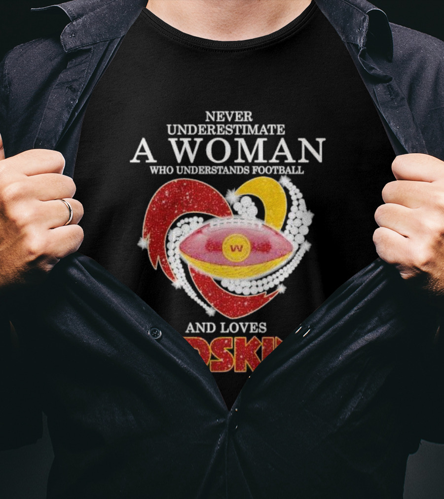 Never Underestimate A Woman Who Understands Football And Loves Redskins T-Shirt