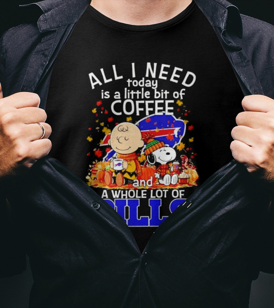 All I Need Today Is A Little Bit Of Coffee And A Whole Lot Of Bills Charlie Brown Snoopy Fall Buffalo Bills T-Shirt