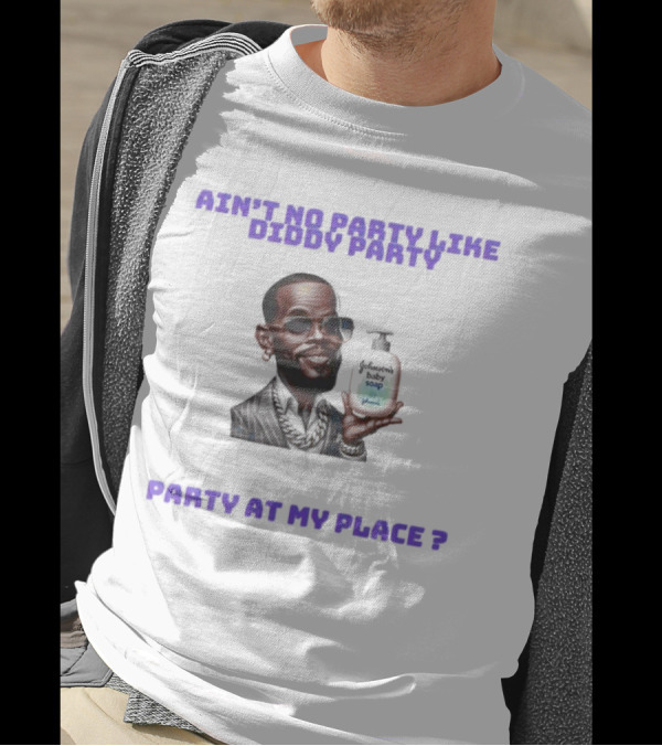 Ain't No Party Like Diddy Party Baby Soap Caricature Party At My Place T-Shirt