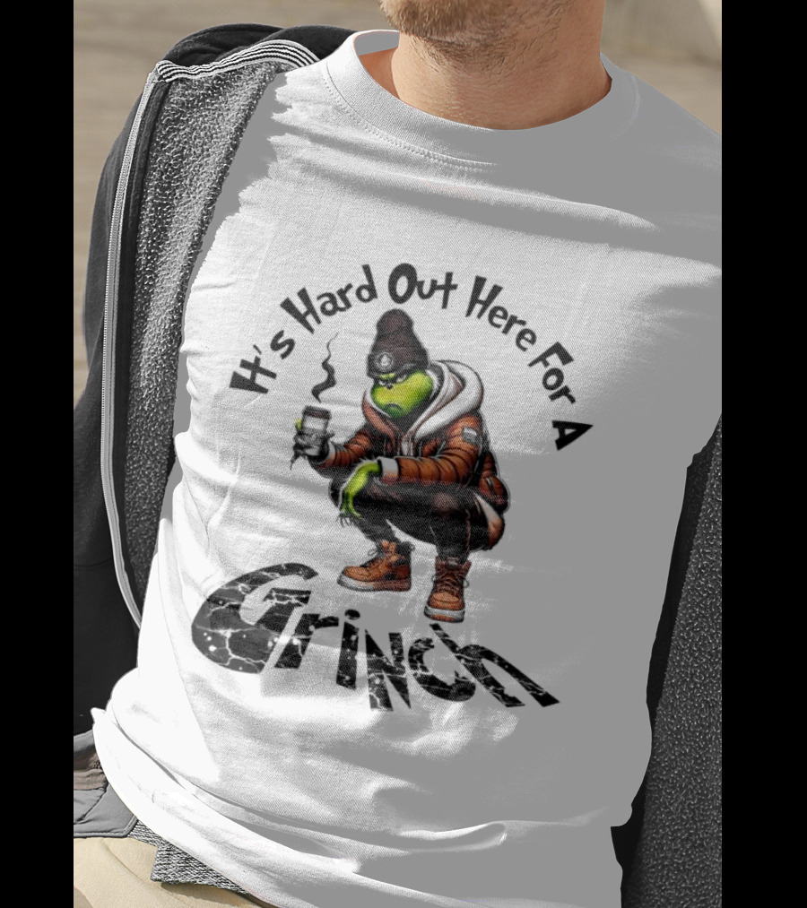It's Hard Out Here For A Grinch T-Shirt