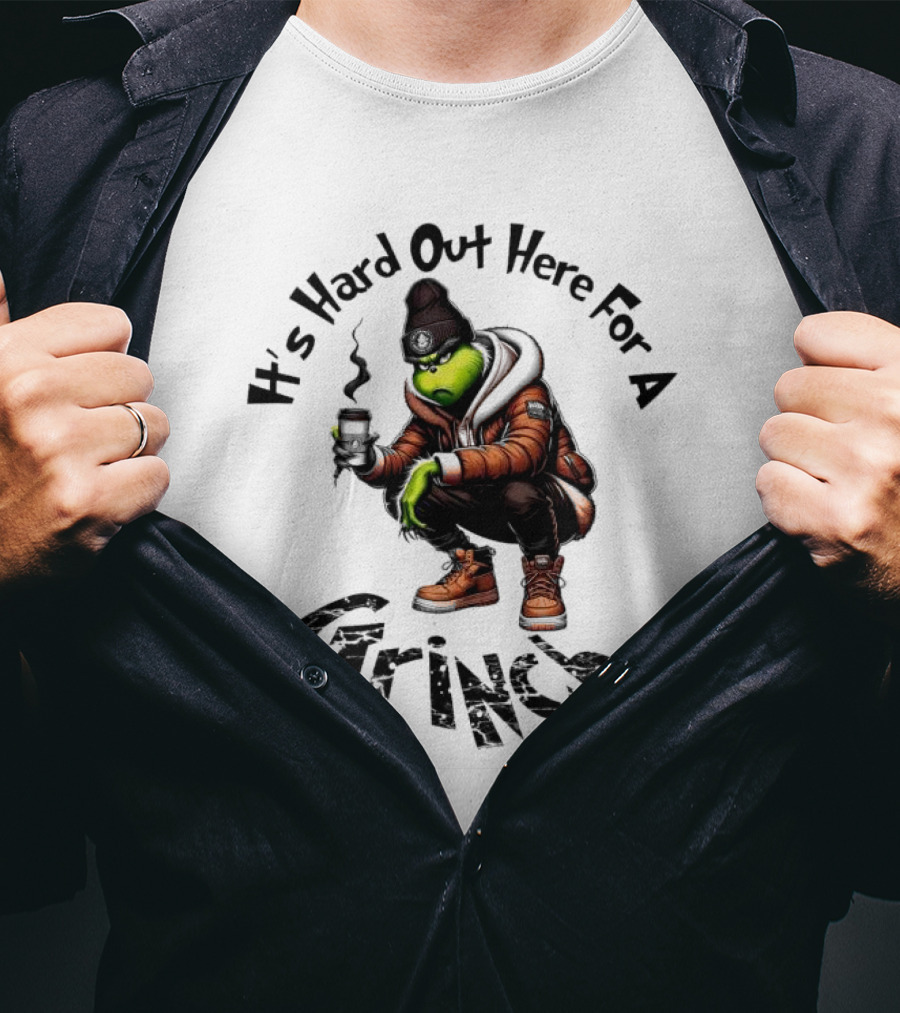 It's Hard Out Here For A Grinch T-Shirt