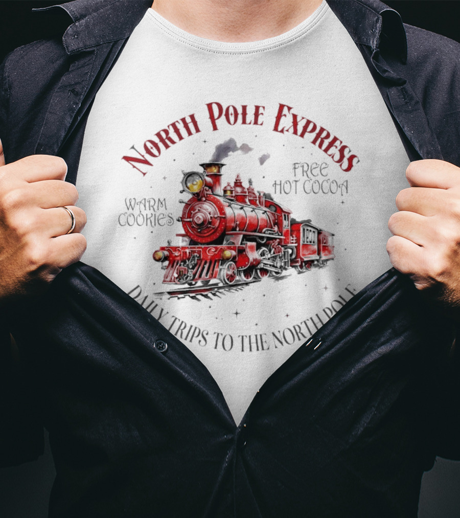 North Pole Express Daily Trips To The North Pole Free Hot Cocoa Warm Cookies Christmas Train T-Shirt