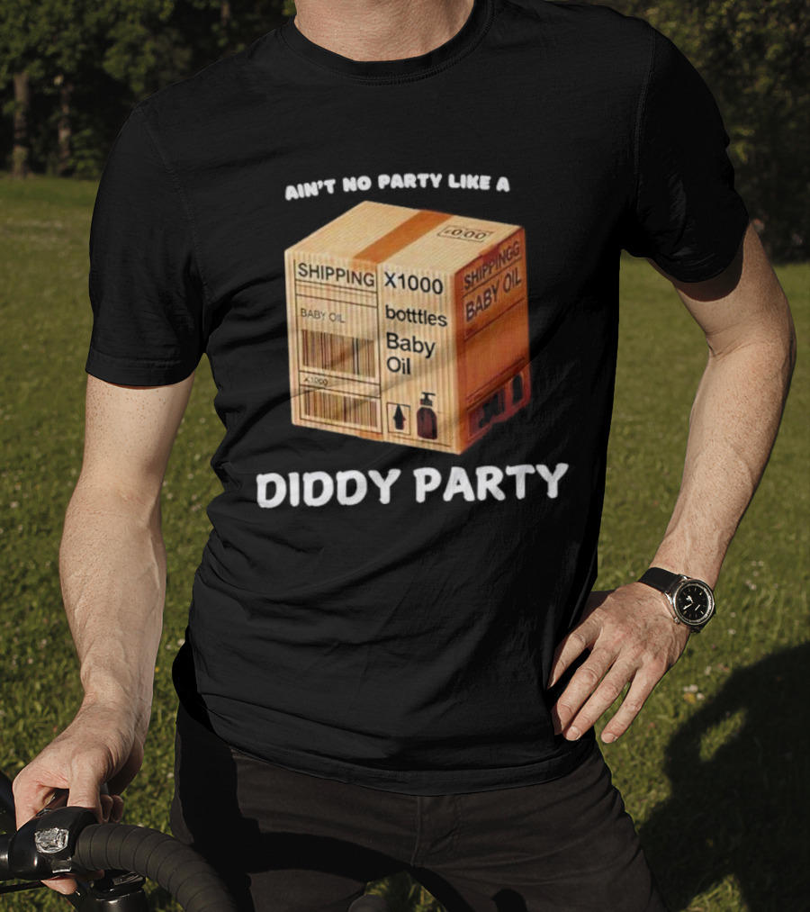 Ain’t No Party Like A Diddy Party Baby Oil Shipping X1000 Bottles T-Shirt