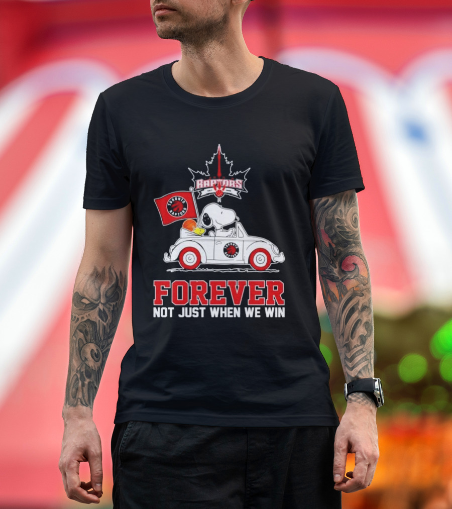 Snoopy Driving Car with Toronto Raptors Logo Forever Not Just When We Win T-Shirt