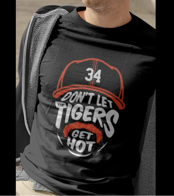34 Detroit Tigers Don't Let The Tigers Get Hot T-Shirt