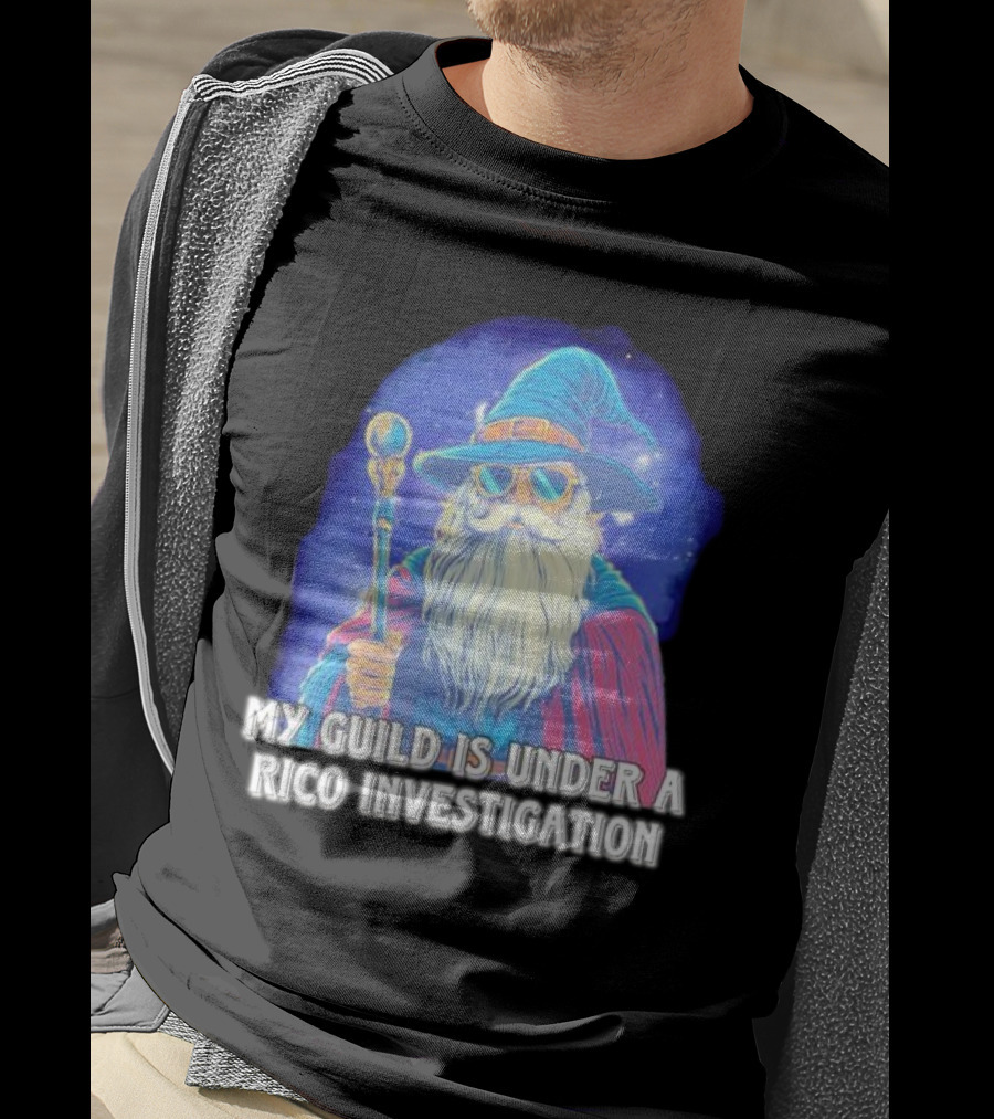 My Guild Is Under A Rico Investigation Wizard T-Shirt