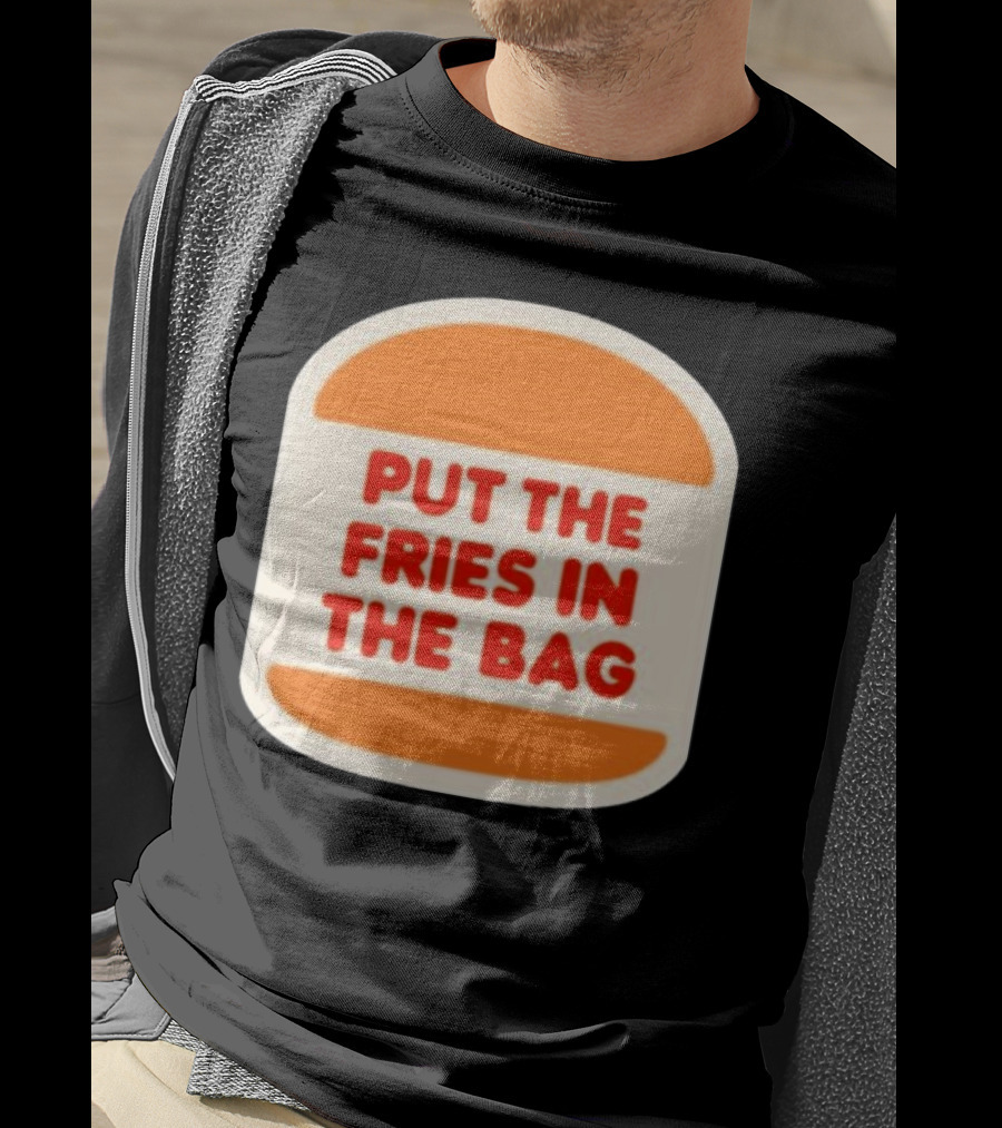 Put The Fries In The Bag Hamburger Fast Food T-Shirt