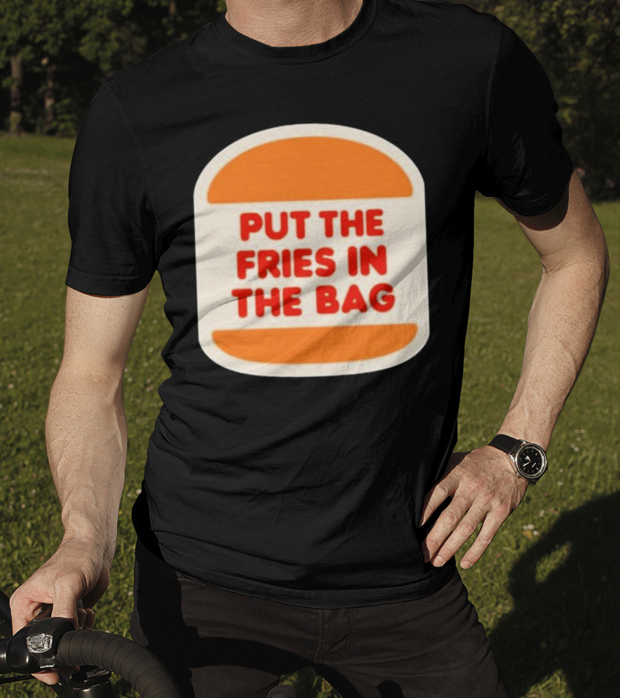 Put The Fries In The Bag Hamburger Fast Food T-Shirt