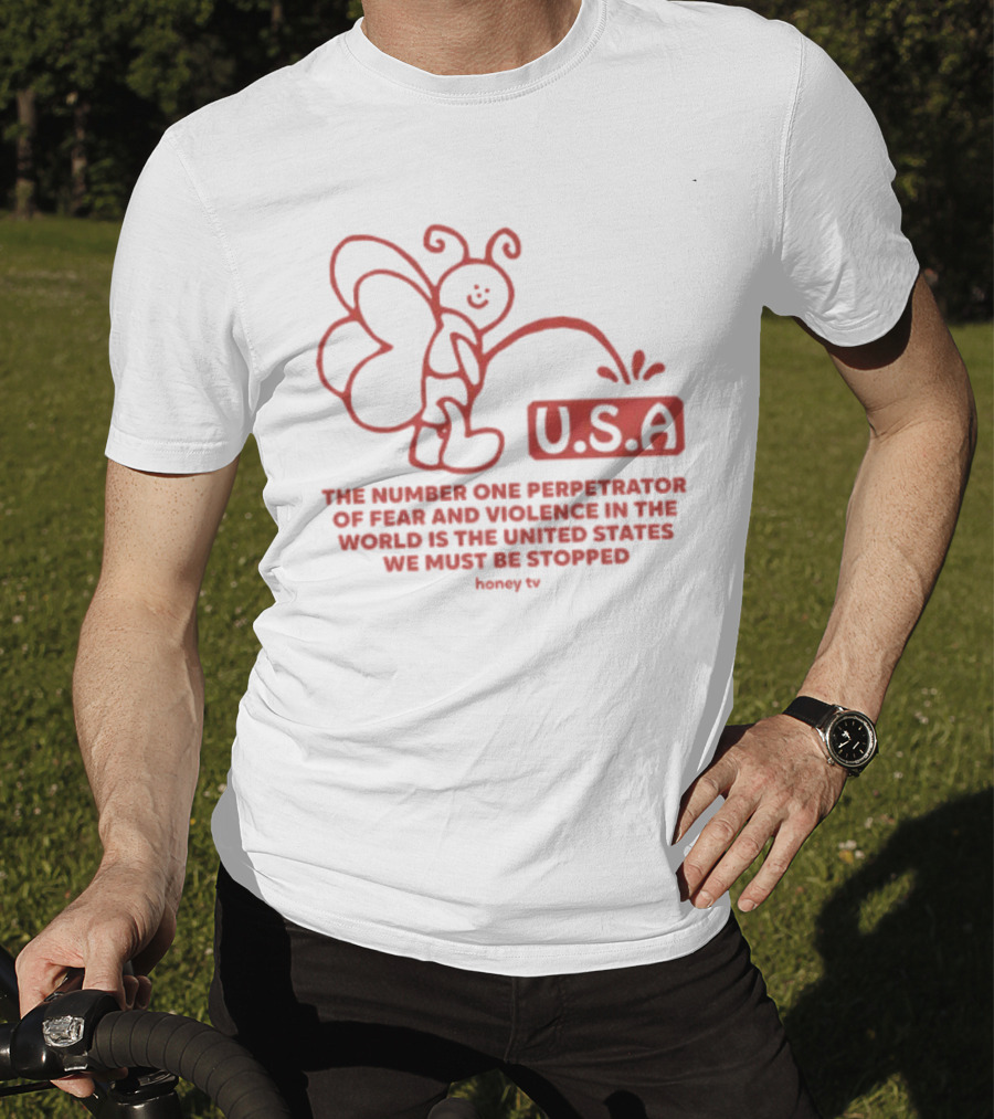 USA The Number One Perpetrator Of Fear And Violence In The World Is The United States We Must Be Stopped Honey TV T-Shirt