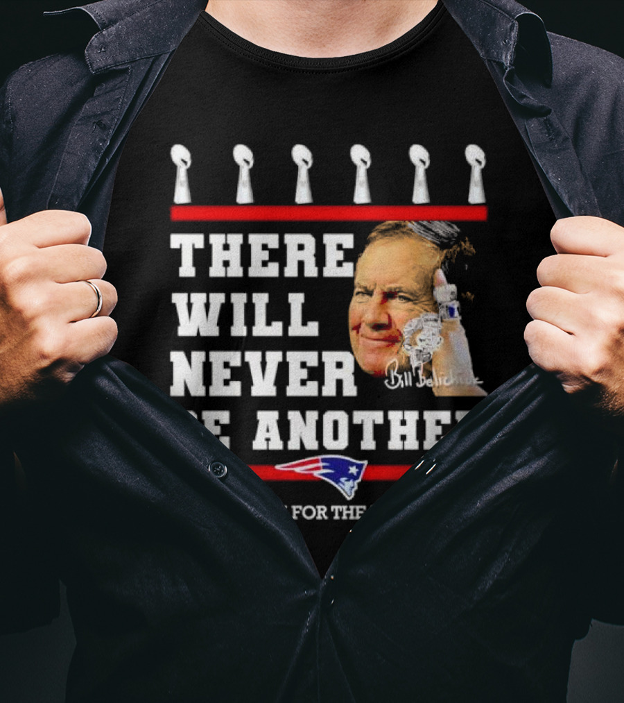 Bill Belichick There Will Never Be Another Thank You For The Memories New England Patriots T-Shirt