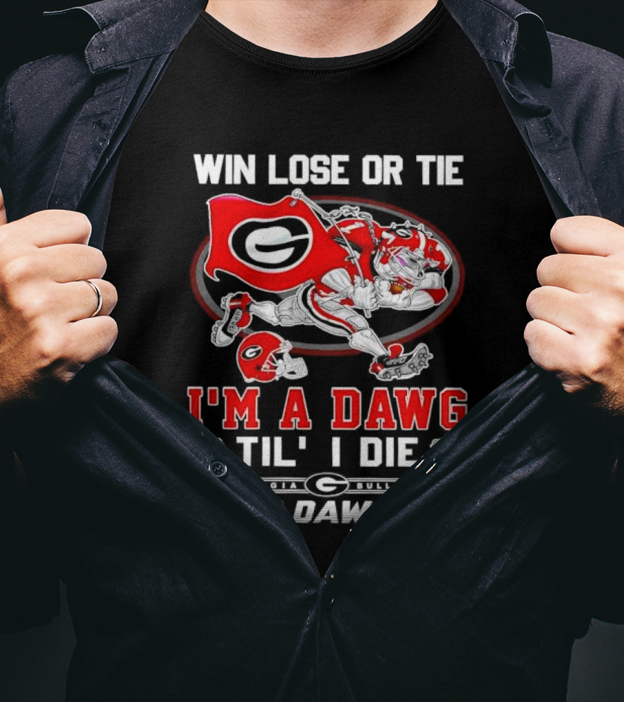 Win Lose Or Tie I'm A Dawg Til I Die Georgia Bulldogs Go Dawgs T-Shirt