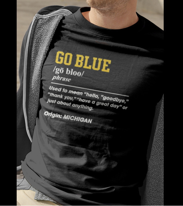 Go Blue Michigan Phrase Origin Wolverines Definition Hello Goodbye Thank You T-Shirt