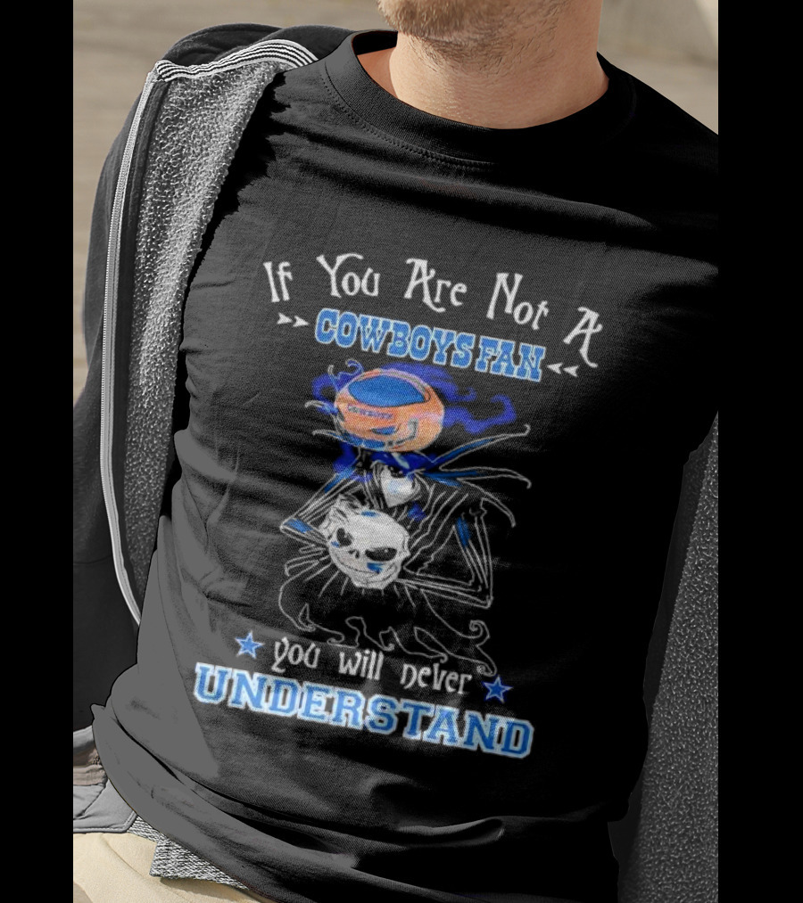 If You Are Not A Cowboys Fan You Will Never Understand T-Shirt