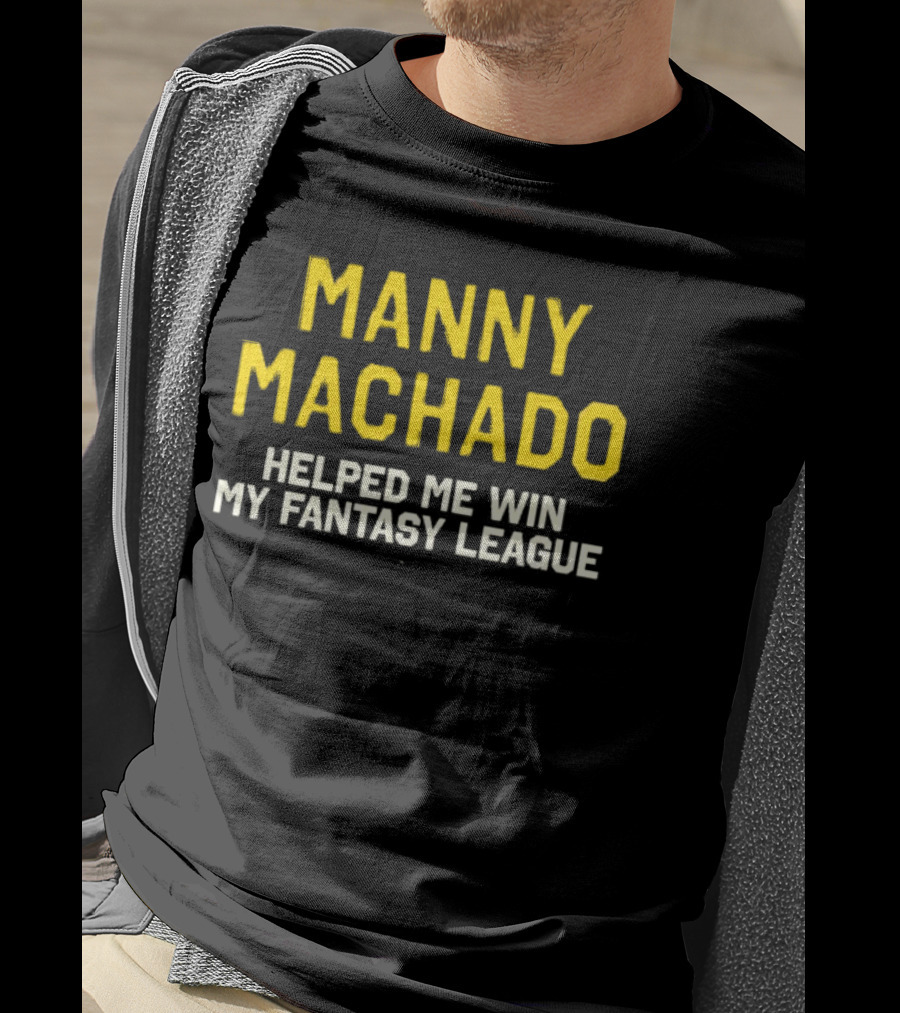 Manny Machado Helped Me Win My Fantasy League T-Shirt