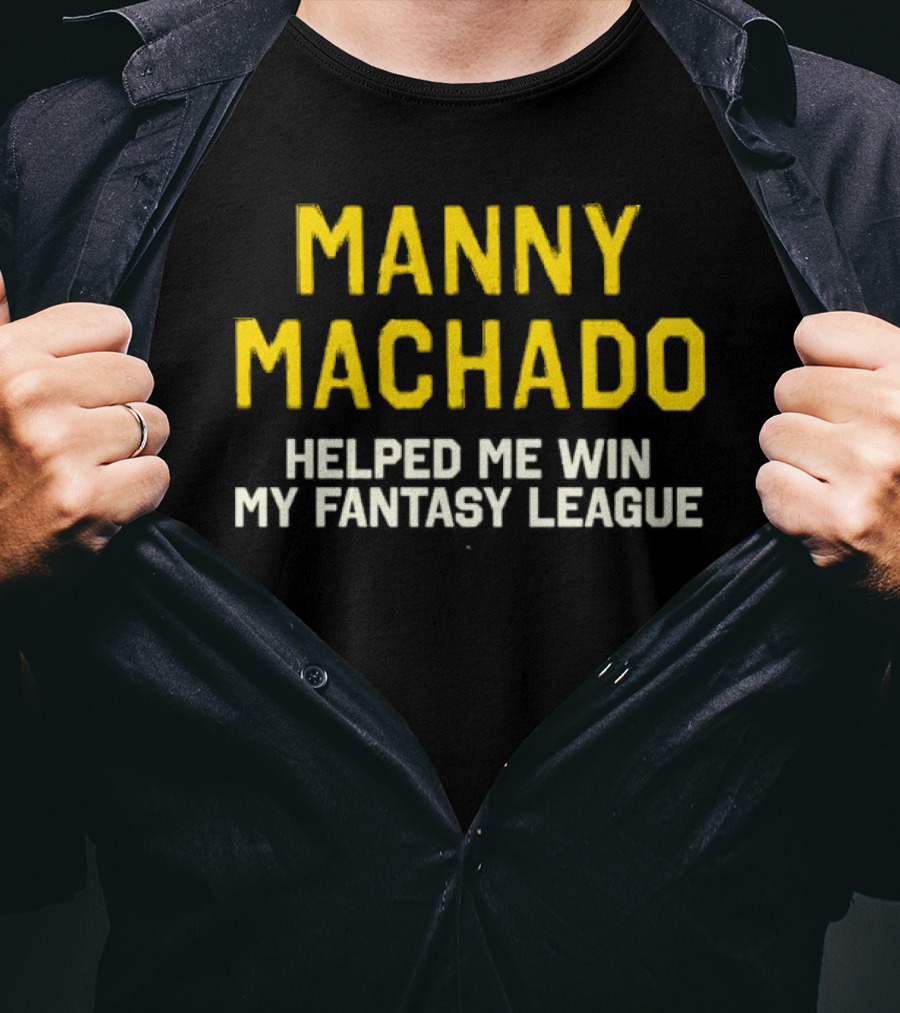 Manny Machado Helped Me Win My Fantasy League T-Shirt