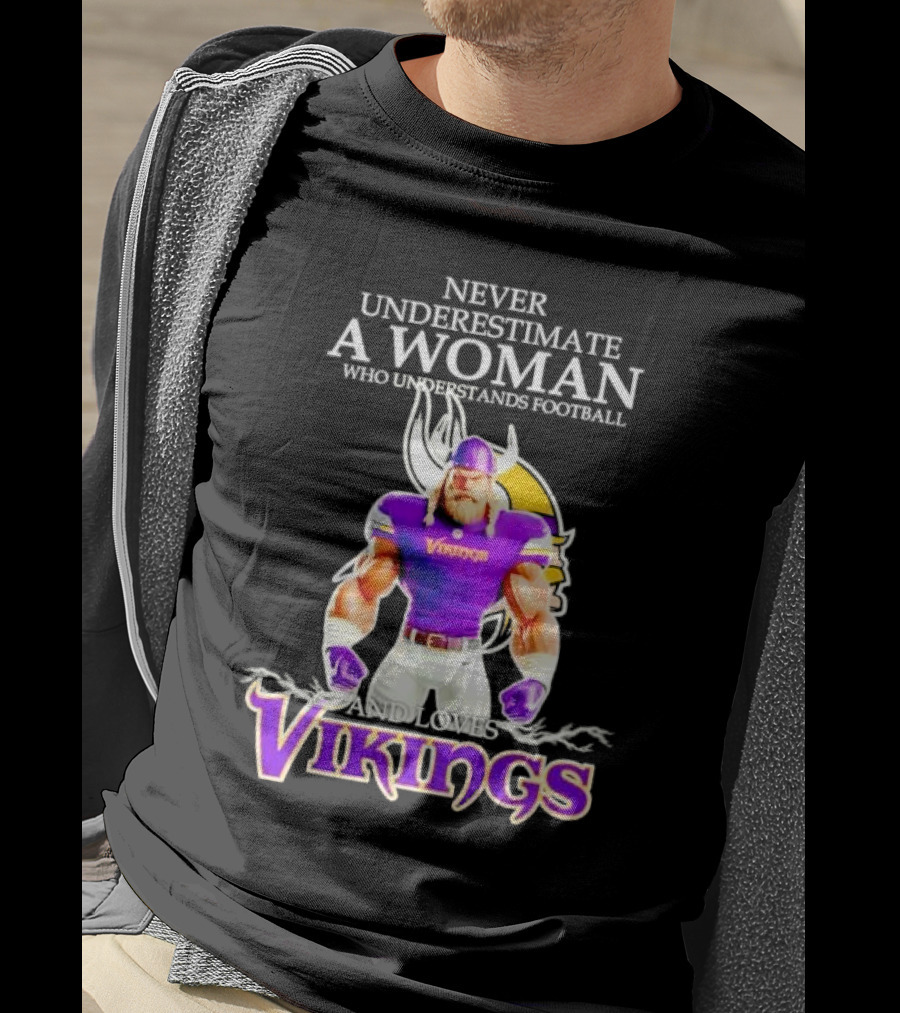 Never Underestimate A Woman Who Understands Football And Loves Vikings T-Shirt