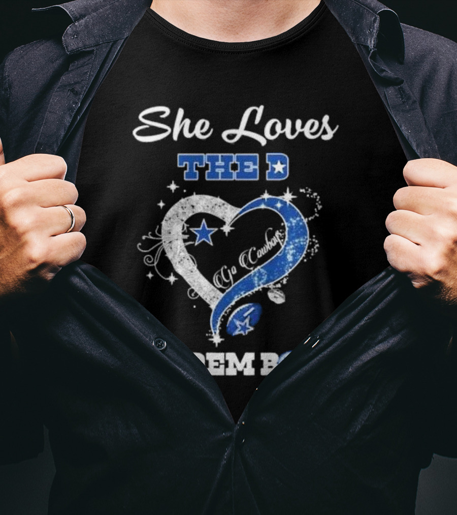 She Loves The D Ya Cowboys We Dem Boyz Dallas Cowboys T-Shirt
