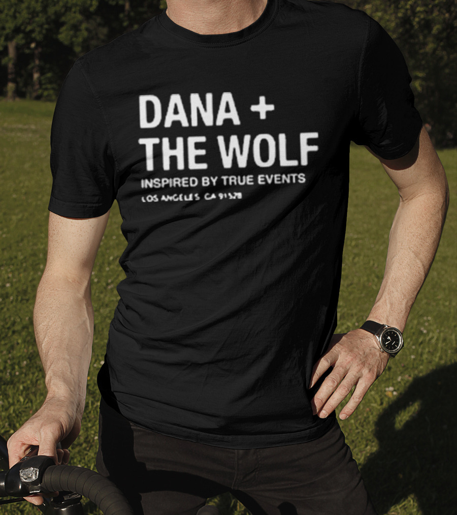 Dana + The Wolf Inspired By True Events Los Angeles CA 91320 T-Shirt