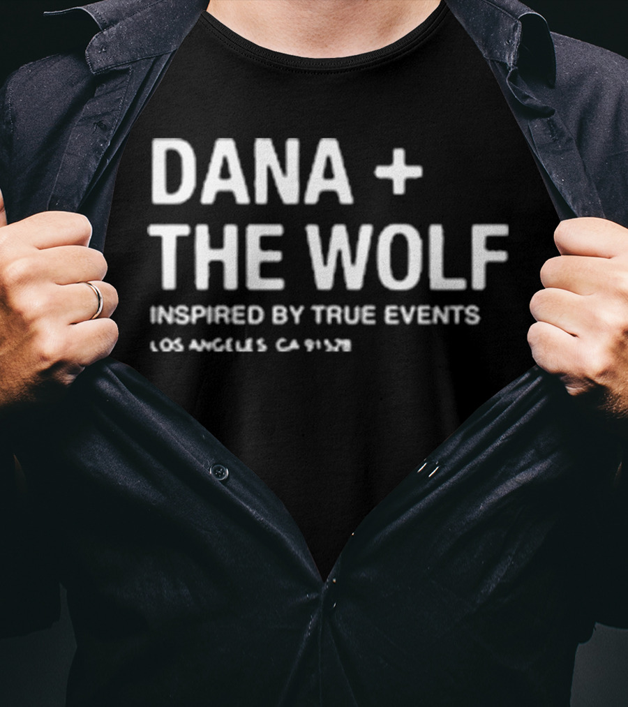 Dana + The Wolf Inspired By True Events Los Angeles CA 91320 T-Shirt