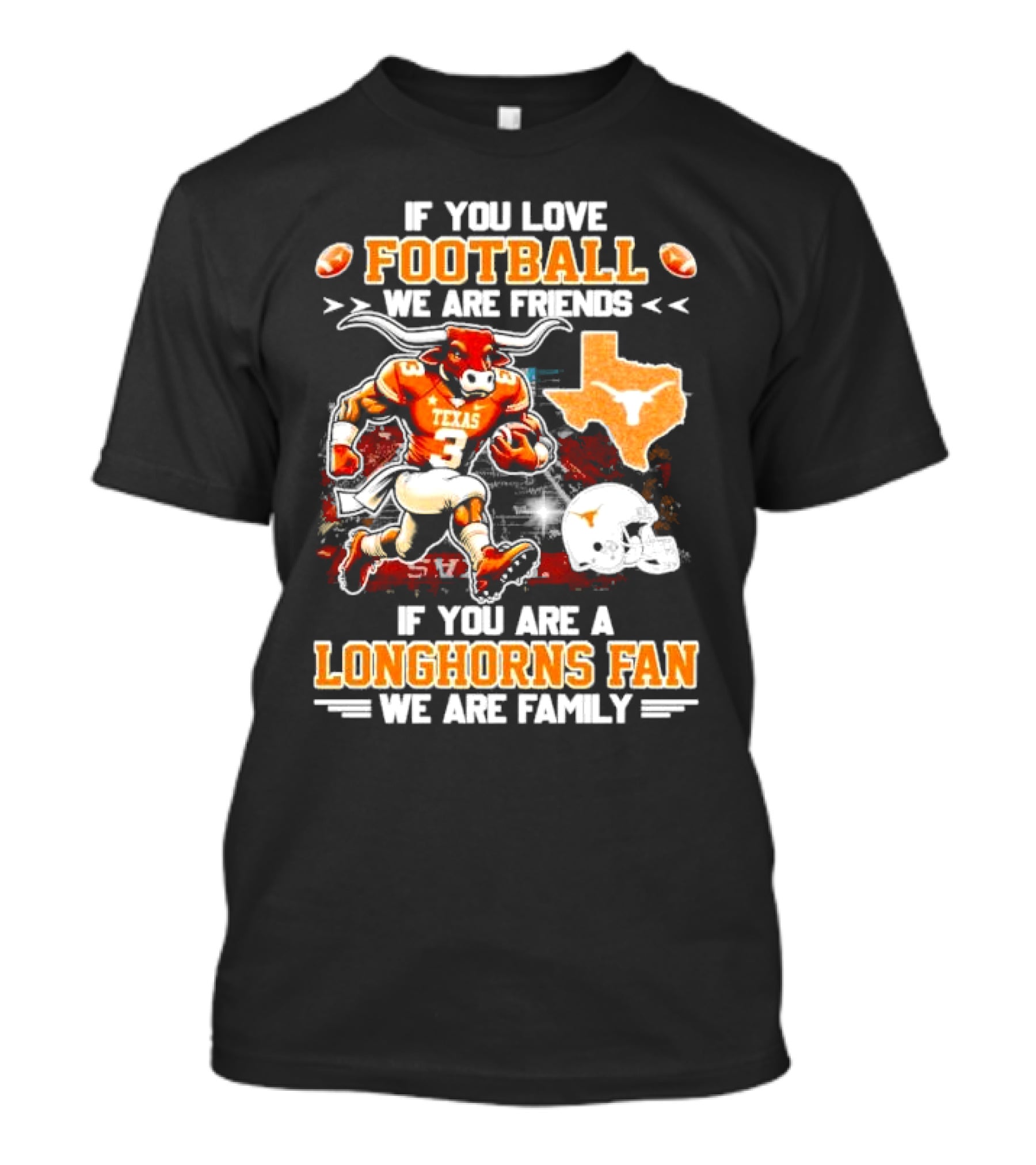 If You Love Football We Are Friends Texas Longhorns Fan We Are Family T-Shirt