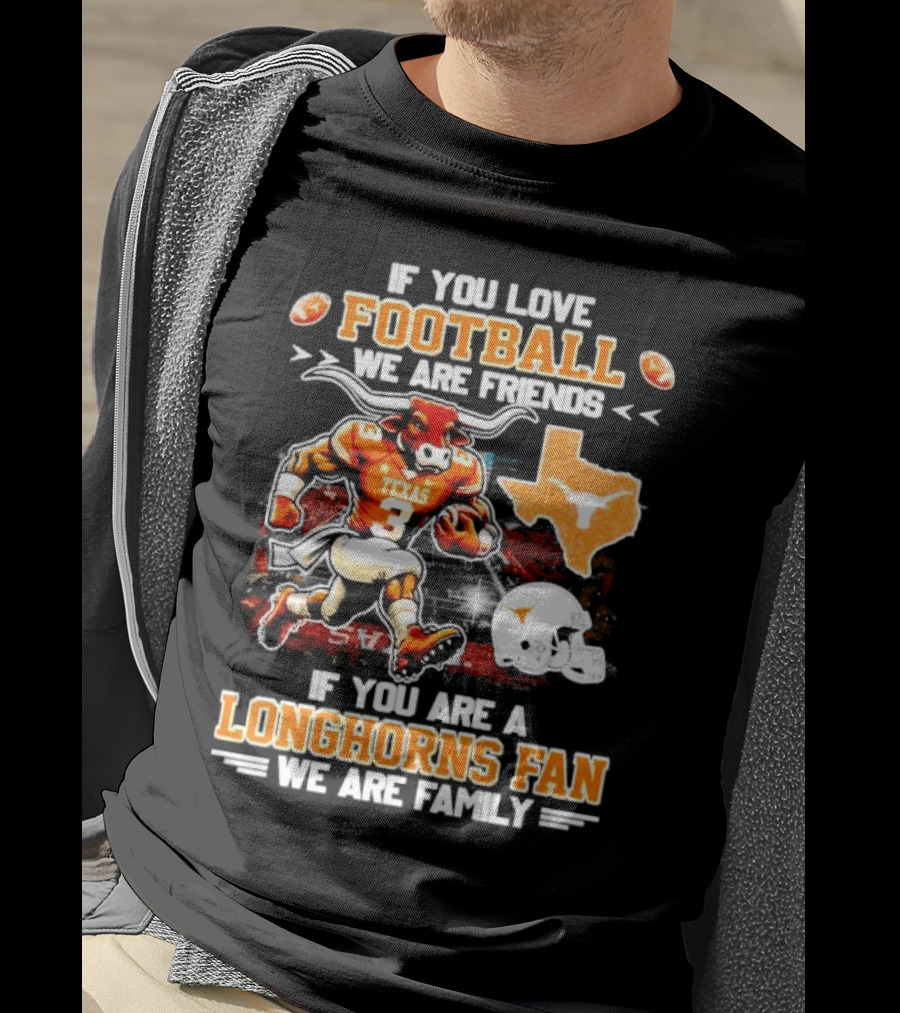 If You Love Football We Are Friends Texas Longhorns Fan We Are Family T-Shirt
