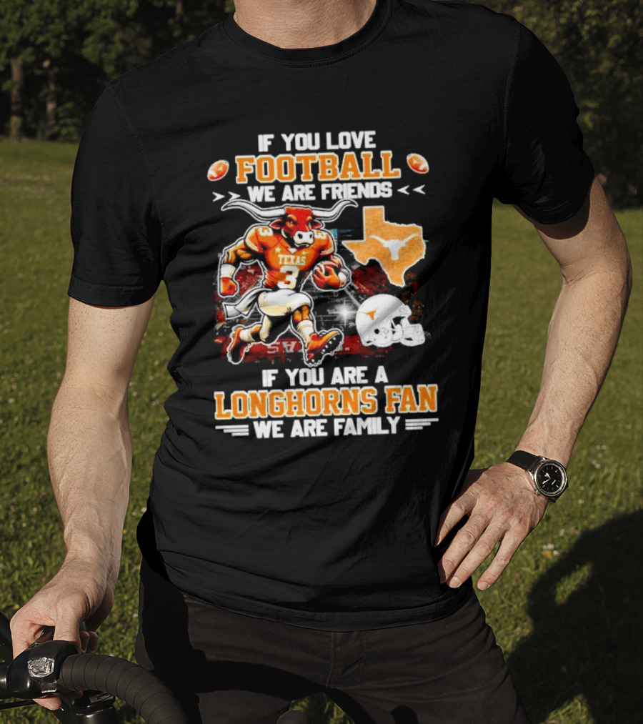 If You Love Football We Are Friends Texas Longhorns Fan We Are Family T-Shirt