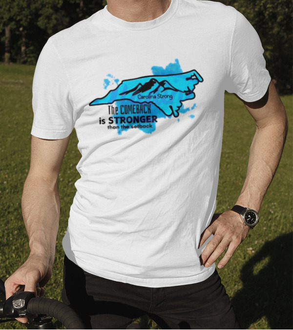 Carolina Strong The Comeback Is Stronger Than The Setback North Carolina Map And Mountains T-Shirt