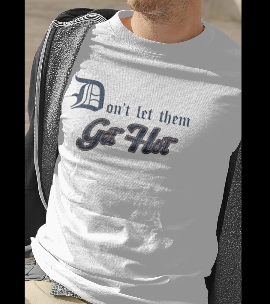 Detroit Tigers Don’t Let Them Get Hot T-Shirt