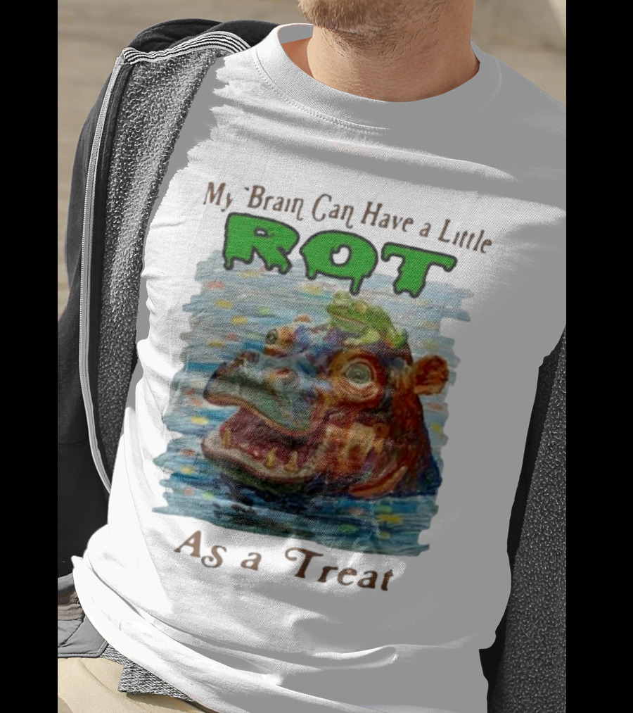 My Brain Can Have A Little Rot With Frog On Hippo As A Treat T-Shirt