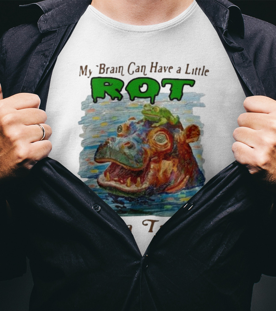 My Brain Can Have A Little Rot With Frog On Hippo As A Treat T-Shirt