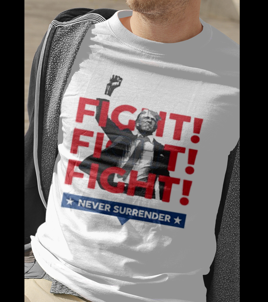 FIGHT FIGHT FIGHT Never Surrender For America T-Shirt