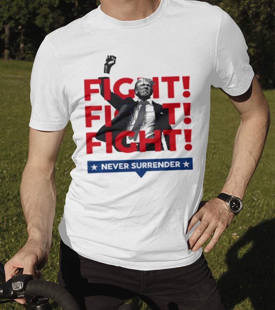 FIGHT FIGHT FIGHT Never Surrender For America T-Shirt