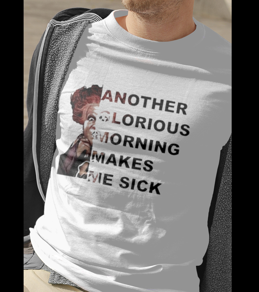 Winifred Sanderson Another Glorious Morning Makes Me Sick Image Text T-Shirt