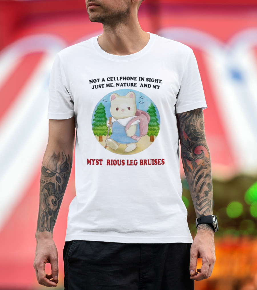 Not a Cellphone in Sight Just Me Nature and My Mysterious Leg Bruises Cat Hiking in Forest T-Shirt