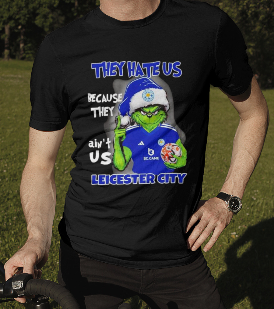 They Hate Us Because They Ain't Us Leicester City Grinch Christmas T-Shirt